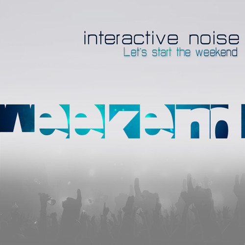 Interactive Noise - Lets Start The Weekend - Preview - Out Now at Beatport | Psyshop