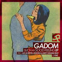 GR042 Gadom - Such A Good Feeling (Lucas Reyes & Lemon3 Remix)