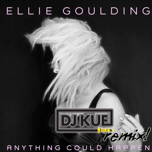 ELECTRO | Ellie Goulding - Anything Could Happen (It's The DJ Kue Remix!)