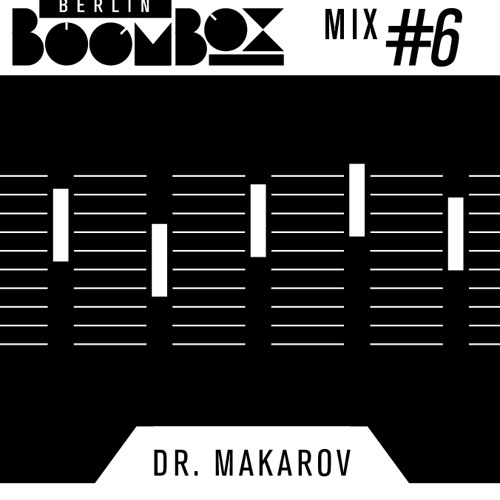 Berlin Boombox Mix #6 - Dr. Makarov
