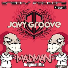 Javy Groove -Madman (2010 Original Mix) FREE DOWNLOAD!!!