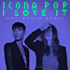 Icona Pop - I Love It (Hot Mouth Remix)