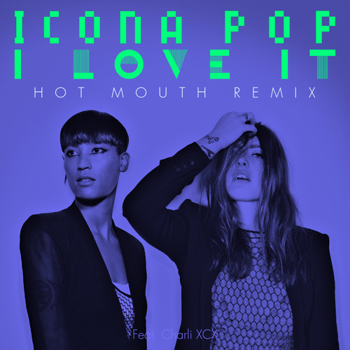 Stream Icona Pop - I Love It (Hot Mouth Remix) by hot mouth | Listen online  for free on SoundCloud