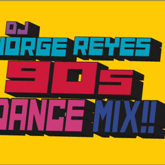 Dj JORGE REYES - 90s DANCE MIX!!!