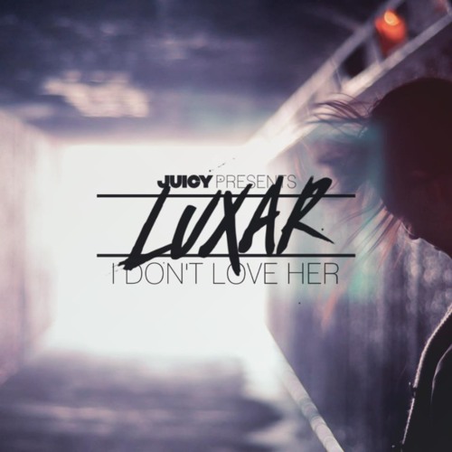 Luxar - I Don't Love Her (Sweater Beats Remix)