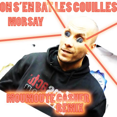 Morsay - On s'en bat les couilles (Moumoute "Pogo" Casher remix)