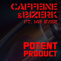 Caffeine & Bizerk ft. Mr. Eyez - Potent Product (Original Mix)
