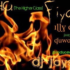 The Higher Class - Fiyah (Feat. Quwali) (Produced By Dj JaySin)