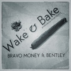 Bravo Money ft. Bentley - Wake & Bake (Prod by Heartbeatz)