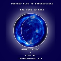 Deepest Blue vs. Syntheticsax - Give It Away (Santi Trillo & Eloy Ac Instrumental Mix)