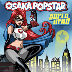 Osaka Popstar "Super Hero"