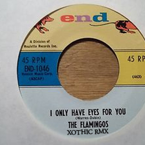 The Flamingos - I Only Have Eyes for You (Xothic Rmx)