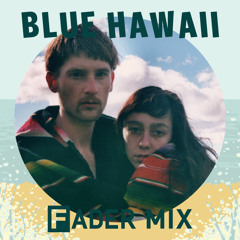 Blue Hawaii FADER mix