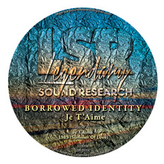 Borrowed Identity - Je T'Aime [Legendary Sound Research LSR-005V] Digital OUT NOW!