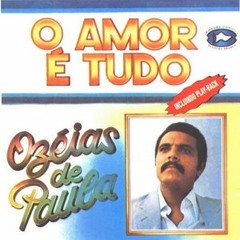 O amor é tudo OSEIAS DE PAULA