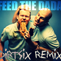 Dada Life - Feed The Dada [Dirtsix Remix]