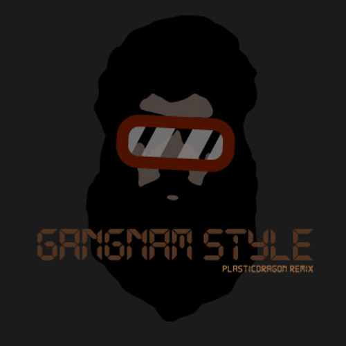 Gangnam Style (Plasticdragon Remix)PSY/2Unlimited/Prodigy/Mao