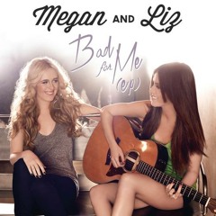 1 Bad For Me - Megan and Liz