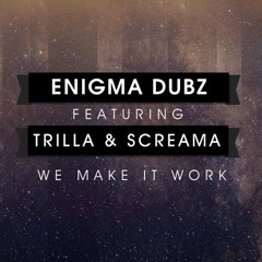 ENiGMA Dubz ft Trilla & Screama - We Make It Work [Four40 Records]