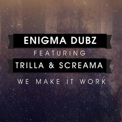 ENiGMA Dubz ft Trilla & Screama - We Make It Work [Four40 Records]