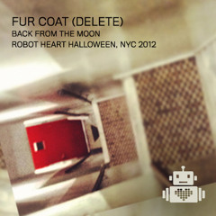 Fur Coat (Delete) - Back From The Moon - Robot Heart Halloween 2012