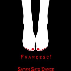 Francesc! - Satan Said Dance