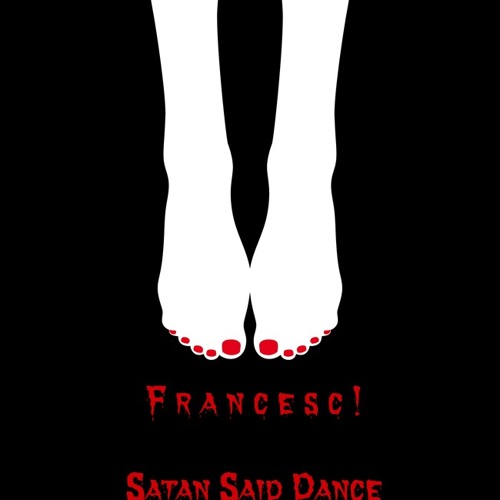 Francesc! - Satan Said Dance