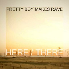 Pretty Boy Makes Rave - Here/There (After We Jump Remix)