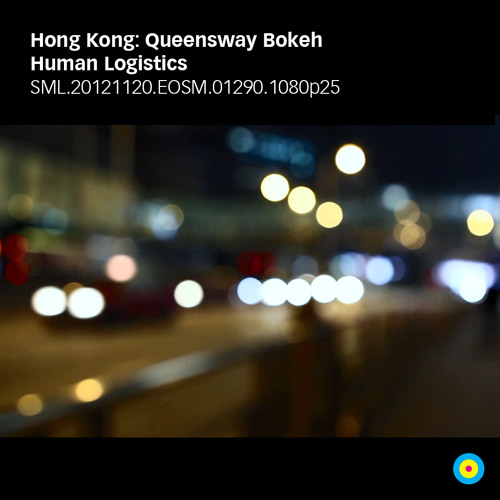 Hong Kong: Queensway Bokeh / Human Logistics Sound Track