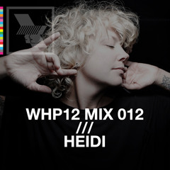 WHP12 MIX 012 /// HEIDI x WHP