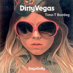 FREE BOOTLEG: Dirty Vegas - Days Go By (Timo-T Bootleg)