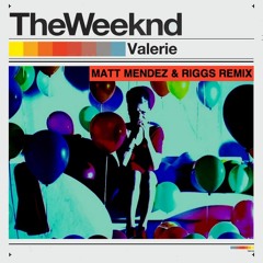 The Weeknd - Valerie (Matt Mendez & Riggs Unofficial Remix)