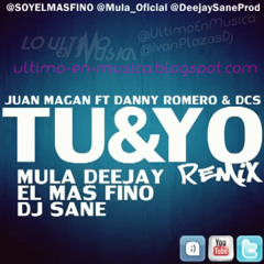 Juan Magan Feat. Dcs & Danny Romero - Tu y Yo (Remix Sane, Mula Deejay & El Mas Fino)