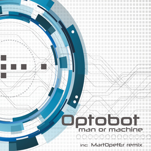 Optobot - Man or Machine - OUT NOW on beatport