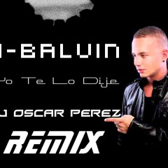 J Balbin - Yo te lo dije (Remix Dj Oscar Perez)
