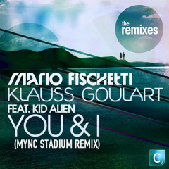 Mario Fischetti & Klauss Goulart ft. Kid Alien - You & I (MYNC Stadium Mix) (CLIP)