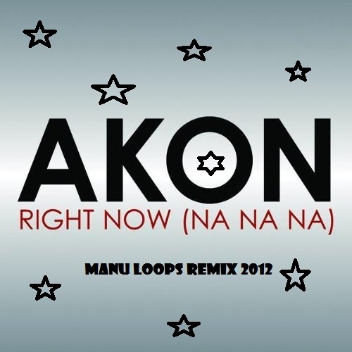 Akon - Right Now (na na na) (remix manu loops 2012)