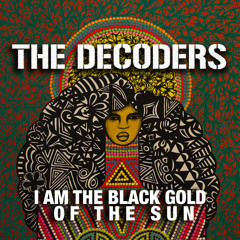 The Decoders "I Am the Black Gold of the Sun"