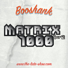 BOOSHANK - MATRIX 1000 (pt 1 of 2)