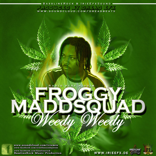 Froggy Maddsquad - Weedy Weedy (IrieEfx-BasslineRock)-2012