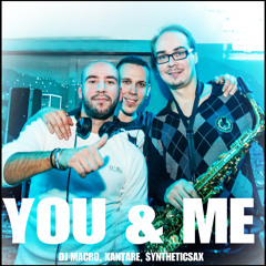 DJ Macro Ft. Kantare & Syntheticsax - You & Me (Original Mix)