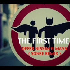 The First Time - Offer Nissim Ft Maya ( Sonee Remix )