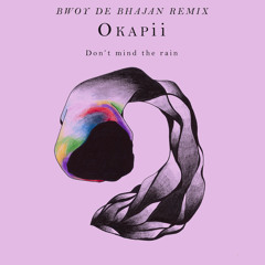 Don't Mind The Rain (Bwoy De Bhajan Remix - FREE DOWNLOAD)