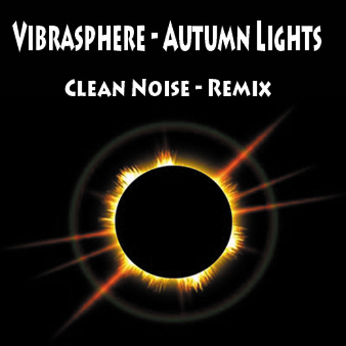 Vibrasphere - Autumn Lights - Clean Noise Remix - 135Bpm - Free Downloads