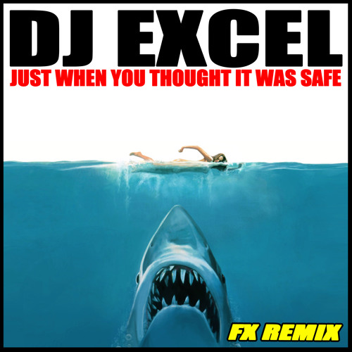 DJ Excel - Just When You Thought It Was Safe - FX Remix