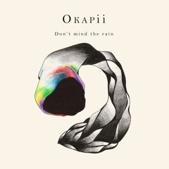 Okapii "Don't Mind The Rain"