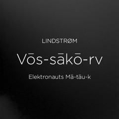 Lindstrøm - Vōs-sākō-rv (Elektronauts Mā-tāu-k)