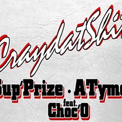 ATyme & Sup'Prize -Cray That Shit feat. Choc'O