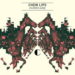 Chew Lips - Hurricane (Big C dub)