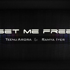 Set Me Free - Teenu Arora & Ramya Iyer